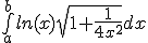 \bigint_a^b ln(x)\sqrt{1 +\frac{1}{4x^2}}dx